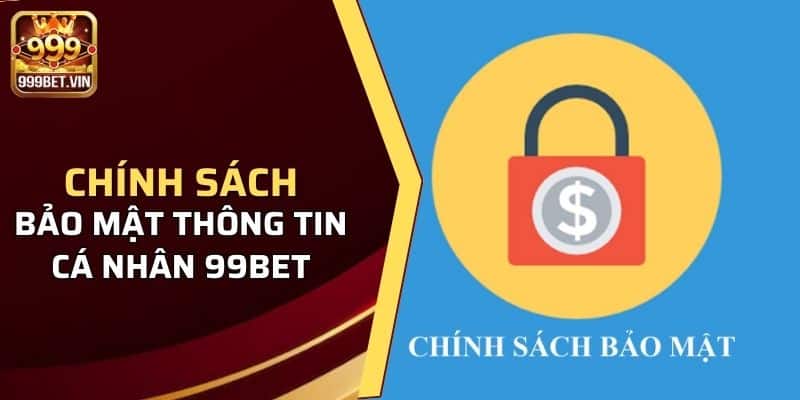 Chính Sách Bảo Mật 999BET - Đảm Bảo An Toàn Cho Hội Viên Mỗi Ngày 1 Chính sách bảo mật thông tin cá nhân 999bet