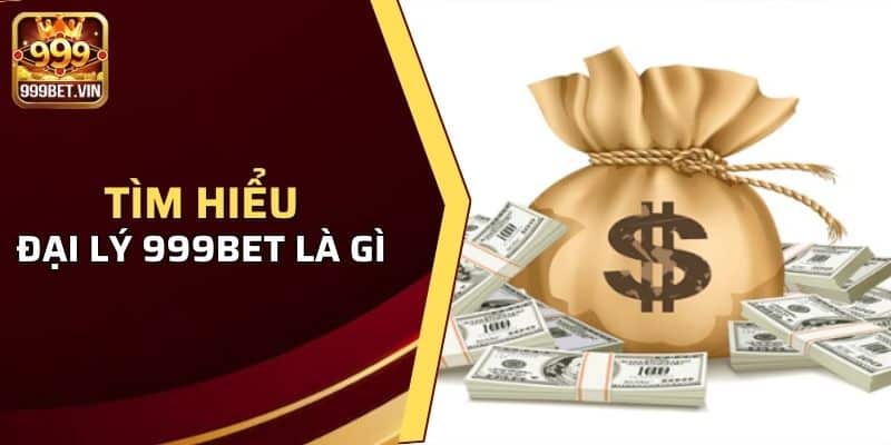 Đại Lý 999BET - Công Việc Kiếm Tiền Cực Khủng Năm 2024 1 Tìm hiểu chương trình đại lý 999BET là gì