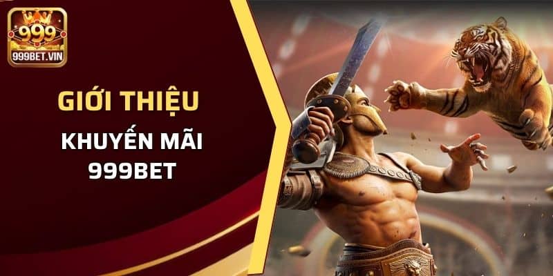 Khuyến Mãi 999BET - Tổng Hợp Thông Tin Người Chơi Cần Biết 1 Giới thiệu khuyến mãi 999BET