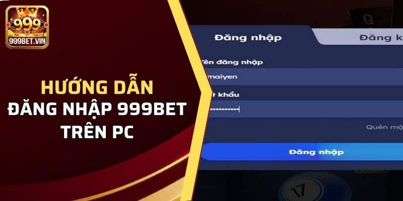 Hướng Dẫn Đăng Nhập 999BET - Thành Công Chỉ Với 3 Phút 2 Hướng dẫn đăng nhập 999BET trên PC