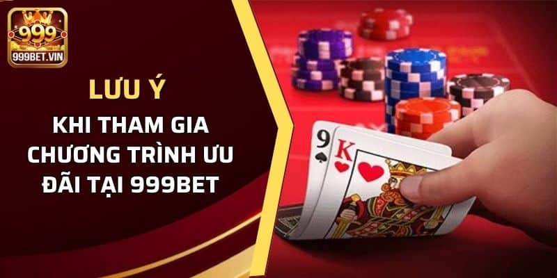Khuyến Mãi 999BET - Tổng Hợp Thông Tin Người Chơi Cần Biết 3 Lưu ý khi tham gia chương trình ưu đãi tại 999BET