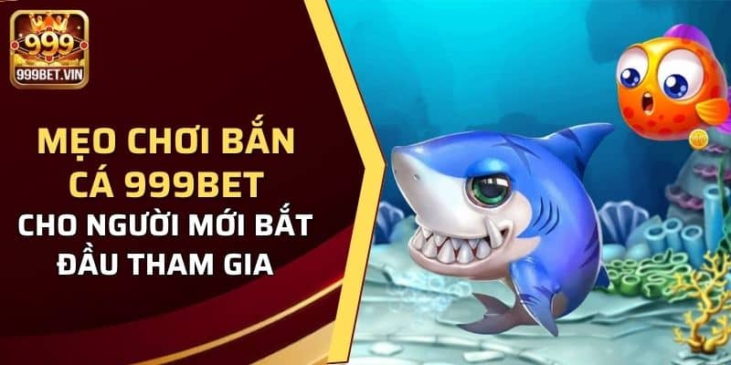Mẹo Chơi Bắn Cá 999BET Cho Người Mới Bắt Đầu Tham Gia  1 Mẹo chơi bắn cá 999BET