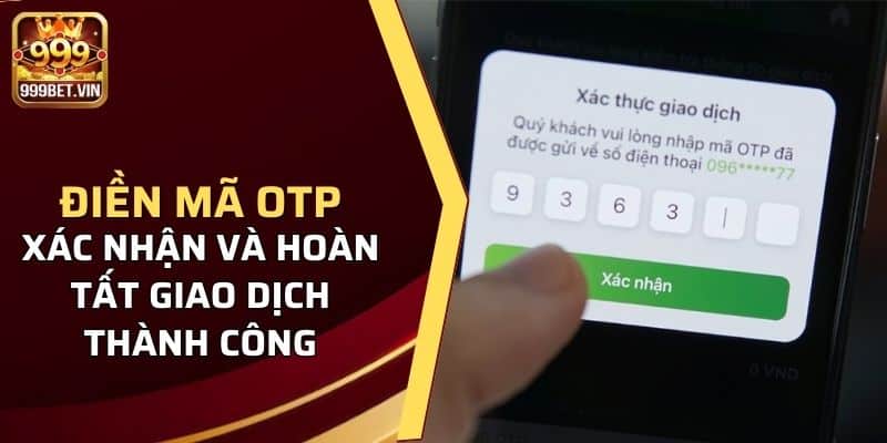 Nạp Tiền 999BET - Hướng Dẫn Chi Tiết Cho Tân Thành Viên 2 Điền mã OTP để xác nhận và hoàn tất giao dịch thành công