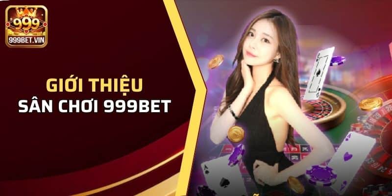 Hướng Dẫn Đăng Nhập 999BET - Thành Công Chỉ Với 3 Phút 1 Sơ lược về sân chơi 999bet