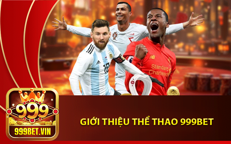 Thể Thao 999Bet – Sảnh chơi cá cược giải trí số 1 Châu Á 2024 2 Giới thiệu Thể Thao 999Bet