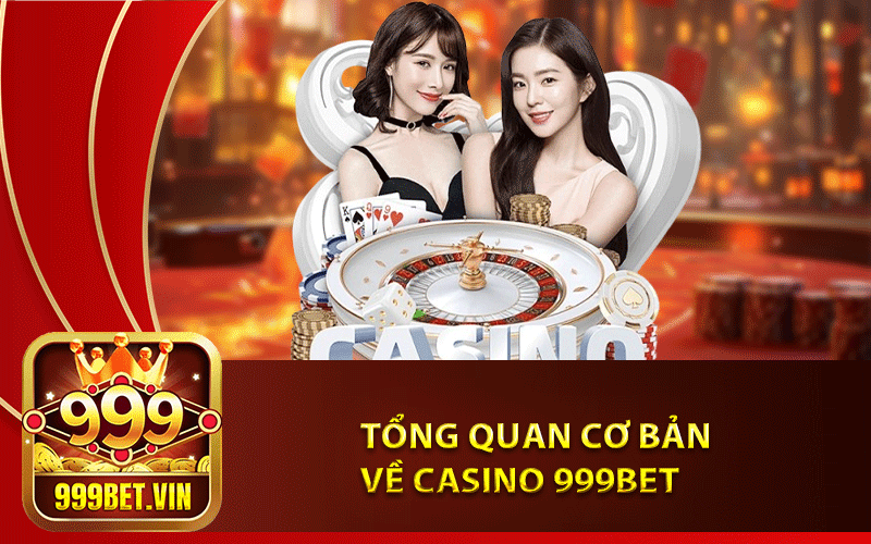 Casino 999Bet – Sảnh Cược Hấp Dẫn Nhất 2024 2 Tổng quan cơ bản về Casino 999Bet